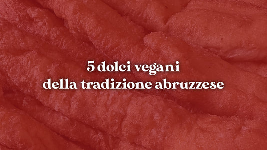 Veganuary - 5 dolci Vegani della tradizione Abruzzese